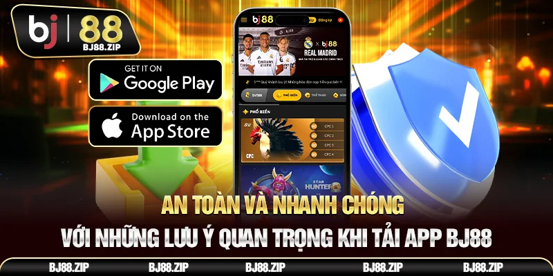 An toàn và nhanh chóng với những lưu ý quan trọng khi tải app BJ88